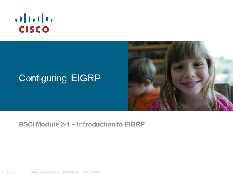 Configuring EIGRP  BSCI Module 2-1 – Introduction to EIGRP